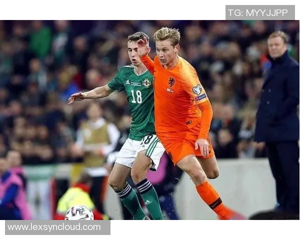 北爱尔兰与荷兰021精彩对决分析及赛后点评